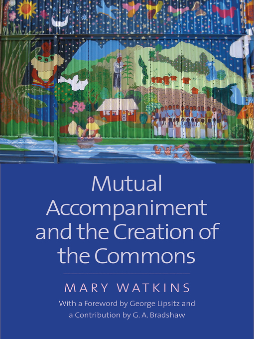 Title details for Mutual Accompaniment and the Creation of the Commons by Mary Watkins - Available